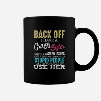 Back Off I Have A Crazy Sister Sibling Funny Family Gifts Coffee Mug - Seseable