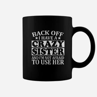 Back Off I Have A Crazy Sister, sister presents Coffee Mug - Seseable