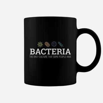 Bacteria The Only Culture That Some People Have Coffee Mug - Seseable