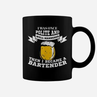 Bartender I Was Once Polite And Well Mannered Coffee Mug - Seseable