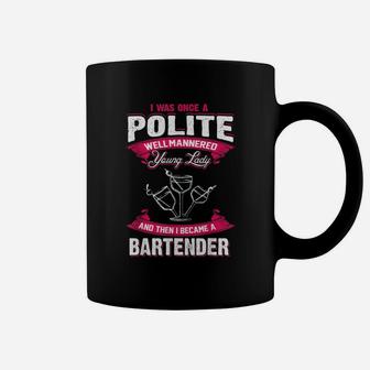 Bartender I Was Once Polite And Well Mannered Coffee Mug - Seseable