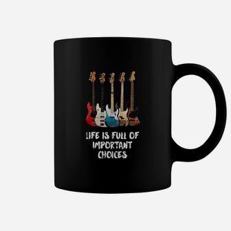 Bass Guitar Life Is Full Of Important Choices Coffee Mug - Seseable