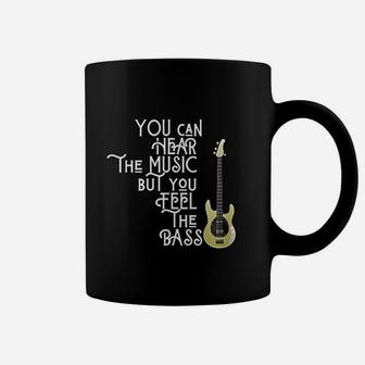 Bass Player You Can Hear The Music But You Feel The Bass Coffee Mug - Seseable