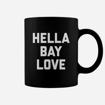 Bay Area Shirt - Hella Bay Love Coffee Mug - Seseable