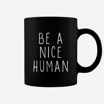 Be A Nice Human Kind Cool Inspirational Gift Coffee Mug - Seseable
