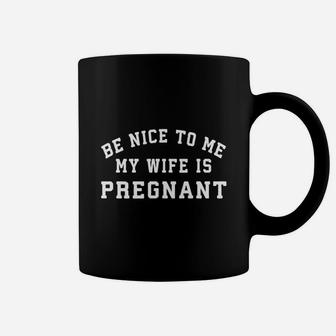 Be Nice To Me My Wife Is Pregnant-pregnancy Shirts For Dad Coffee Mug - Seseable