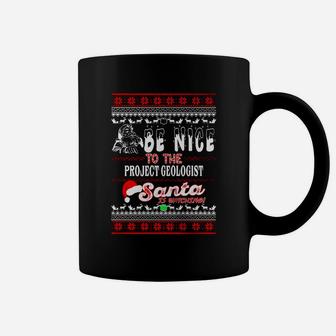 Be Nice To The Project Geologist Santa Is Watching Coffee Mug - Seseable