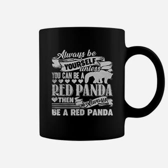 Be Yoursele Unless You Can Be A Red Panda Coffee Mug - Seseable