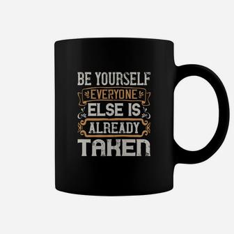 Be Yourself Everyone Else Is Already Taken Coffee Mug - Seseable