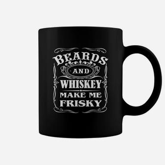 Beards And Whiskey Make Me Frisky Funny Quote Tshirt Coffee Mug - Seseable