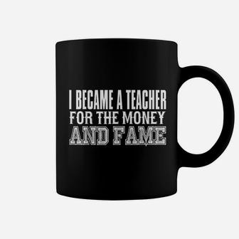 Became A Teacher For The Money And Fame Coffee Mug - Seseable