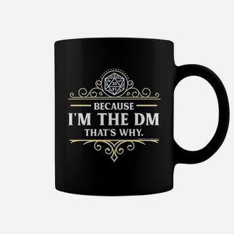 Because I Am The Dm That Is Why Rpg Game Master Coffee Mug - Seseable