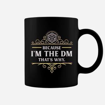 Because I Am The Dm That Is Why Rpg Game Master Coffee Mug - Seseable