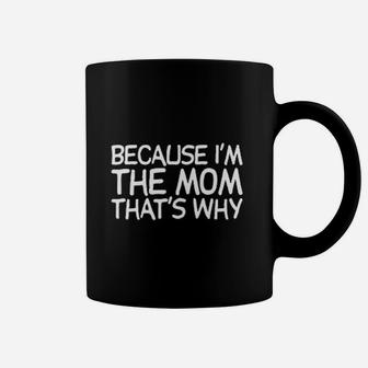 Because I Am The Mom Thats Why Coffee Mug - Seseable
