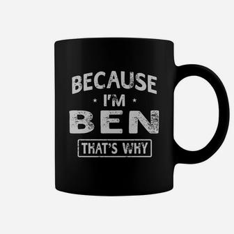 Because I'm Ben Funny Novelty Gifts Name T-shirt Men Coffee Mug - Seseable