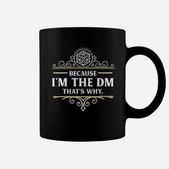 Because I'm The Dm That's Why Rpg Game Master Funny Coffee Mug - Seseable