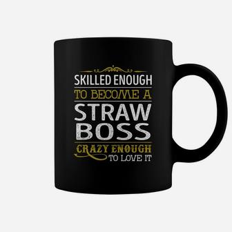 Become A Straw Boss Crazy Enough Job Title Shirts Coffee Mug - Seseable