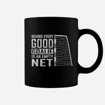 Behind Every Good Goalie Is An Empty Net Soccer Football Coffee Mug - Seseable