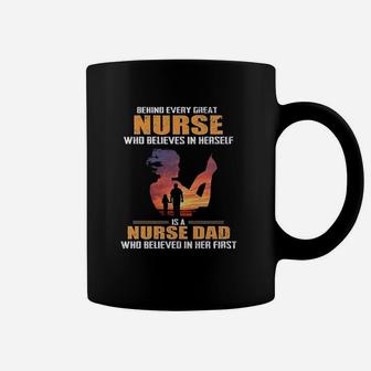 Behind Every Great Nurse Who Believes In Herself Is A Nurse Dad Coffee Mug - Seseable