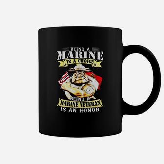Being A Marine Is A Choice Being A Marine Veteran Is An Honor Coffee Mug - Seseable