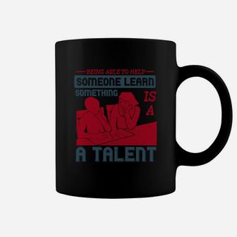 Being Able To Help Someone Learn Something Is A Talent Coffee Mug - Seseable