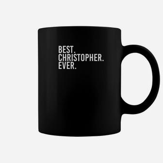 Best Christopher Ever Shirt Funny Men Fathers Gift Idea Coffee Mug - Seseable