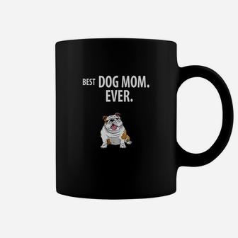 Best Dog Mom Ever Funny English Bulldogs Coffee Mug - Seseable
