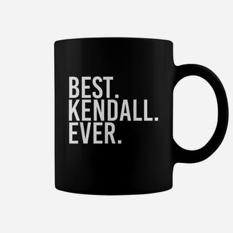 Best Kendall Ever Funny Personalized Name Joke Gift Idea Coffee Mug - Seseable