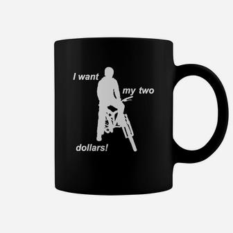 Better Off Dead I Want My Two Dollars T-shirt Coffee Mug - Seseable