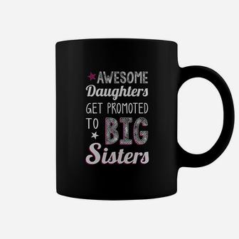 Big Sister Awesome Daughters Get Promoted To Big Sisters Coffee Mug - Seseable