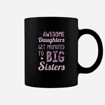 Big Sister Awesome Daughters Get Promoted To Big Sisters Coffee Mug - Seseable