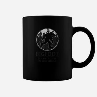 Bigfoot Doesnt Believe In You Either Sasquatch Coffee Mug - Seseable
