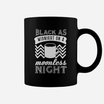 Black As Midnight On A Moonless Night Shirt - Great Birthday Gifts Christmas Gifts Coffee Mug - Seseable