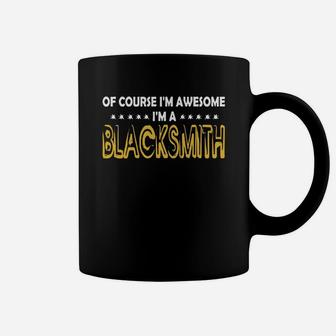 Blacksmith Of Course I Am Awesome I Am Blacksmith - Teeforblacksmith Coffee Mug - Seseable