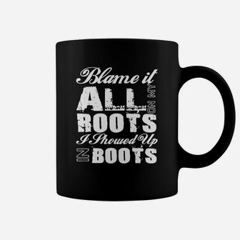 Blame It All On My Roots I Showed Up In Boots Country Tee T Coffee Mug - Seseable