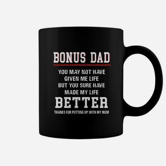 Bonus Dad You May Not Have Given Me Life But You Have Made My Life Better Coffee Mug - Seseable