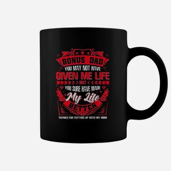 Bonus Dad You May Not Have Given Me Life But You Sure Have Made My Life Better Coffee Mug - Seseable