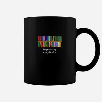 Book Shirt Stop Staring At My Books Funny Novelty T-shirt Book Lovers Coffee Mug - Seseable