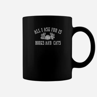 Books And Cats All I Ask For Is Books And Cats Tee Coffee Mug - Seseable