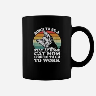 Born To Be A Stay At Home Cat Mom Forced To Coffee Mug - Seseable