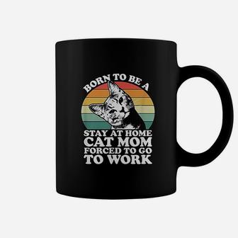 Born To Be A Stay At Home Cat Mom Forced To Go To Work Coffee Mug - Seseable