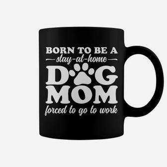 Born To Be A Stay At Home Dog Mom Mama Humor Dark Coffee Mug - Seseable