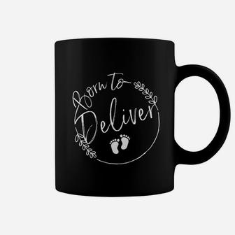 Born To Deliver Midwife Labor Delivery Nurse Coffee Mug - Seseable