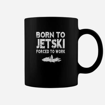 Born To Jet Ski Forced To Work Jet Ski T-shirt Coffee Mug - Seseable