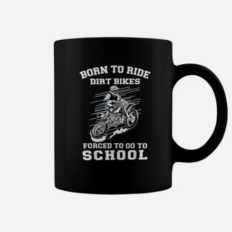 Born To Ride Dirt Bikes Forced To Go To School Coffee Mug - Seseable