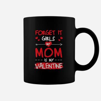 Boys Valentines Day Gifts Forget It Girls Mom Is My Coffee Mug - Seseable