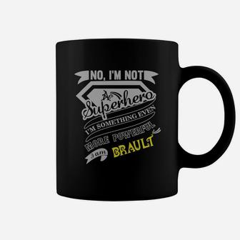 Brault I'm Not Superhero More Powerful I Am Brault Name Gifts T Shirt Coffee Mug - Seseable