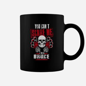Bruce You Can't Scare Me I'm A Bruce Coffee Mug - Seseable