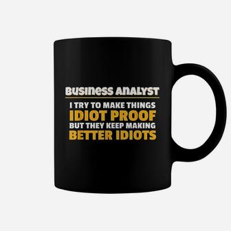 Business Analyst Make Things Idiot Proof Business Analyst Coffee Mug - Seseable