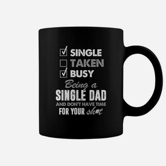 Busy Being A Single Dad And Dont Have Time For Your Sht Coffee Mug - Seseable